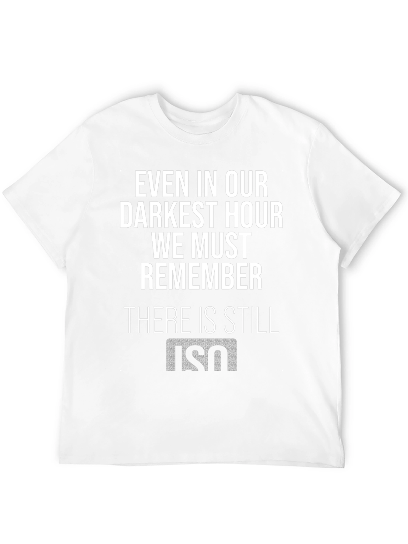Even in Our Darkest Hour T-Shirt