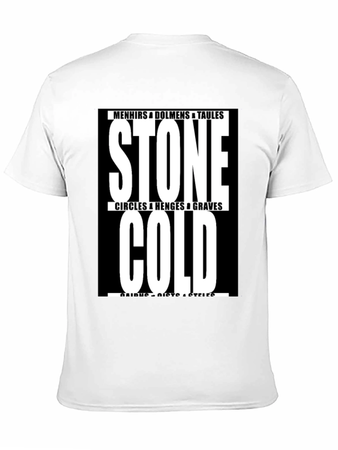 Stone Cold T-Shirt - Menhirs Dolmens Circles Graves