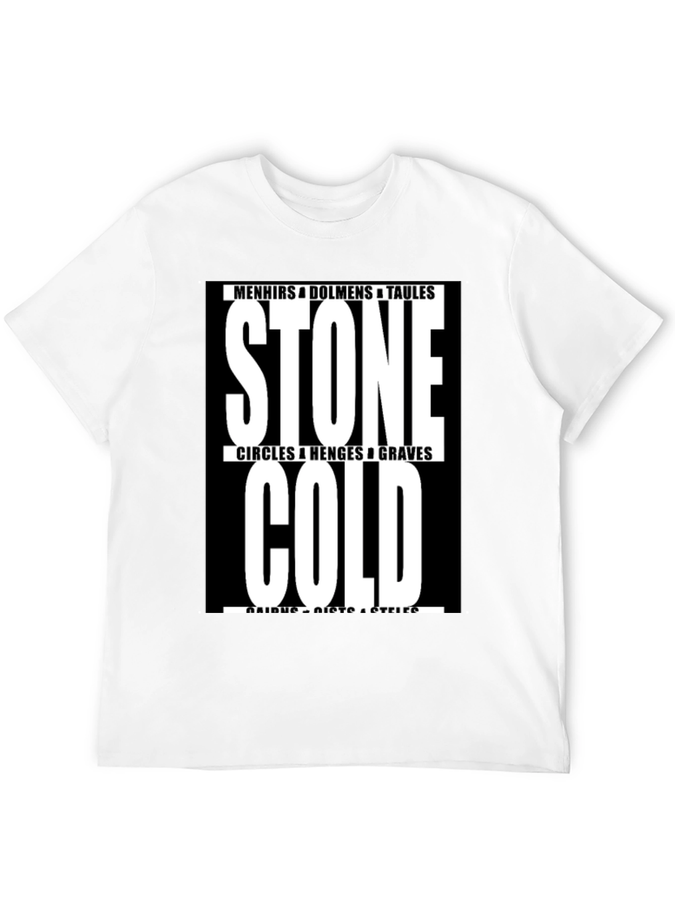 Stone Cold T-Shirt - Menhirs Dolmens Circles Graves