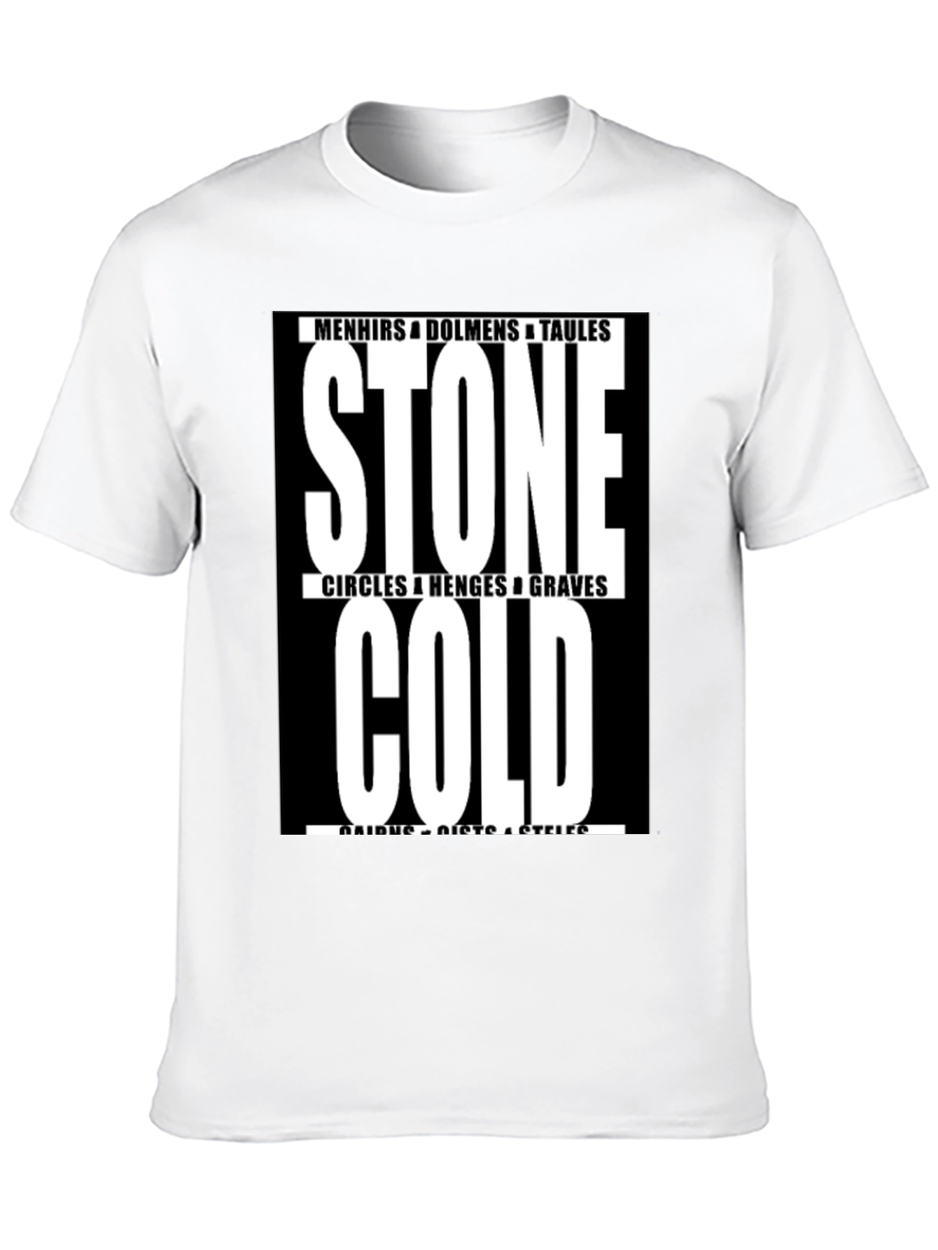 Stone Cold T-Shirt - Menhirs Dolmens Circles Graves
