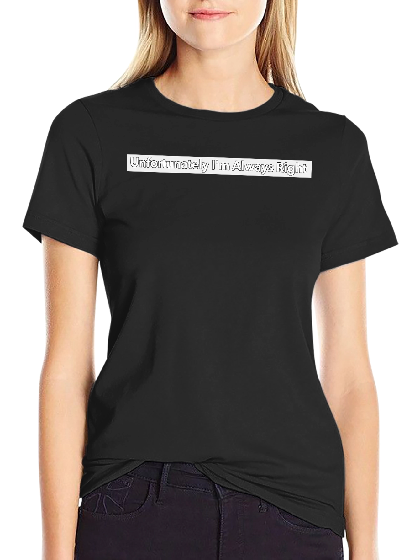 Funny Unfortunately Im Always Right Graphic Tee