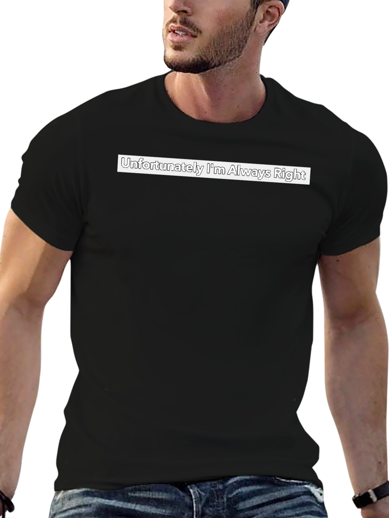 Funny Unfortunately Im Always Right Graphic Tee