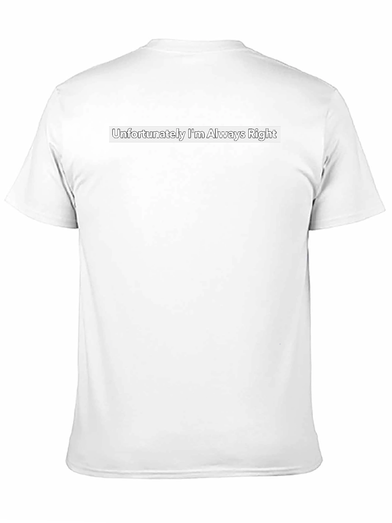 Funny Unfortunately Im Always Right Graphic Tee