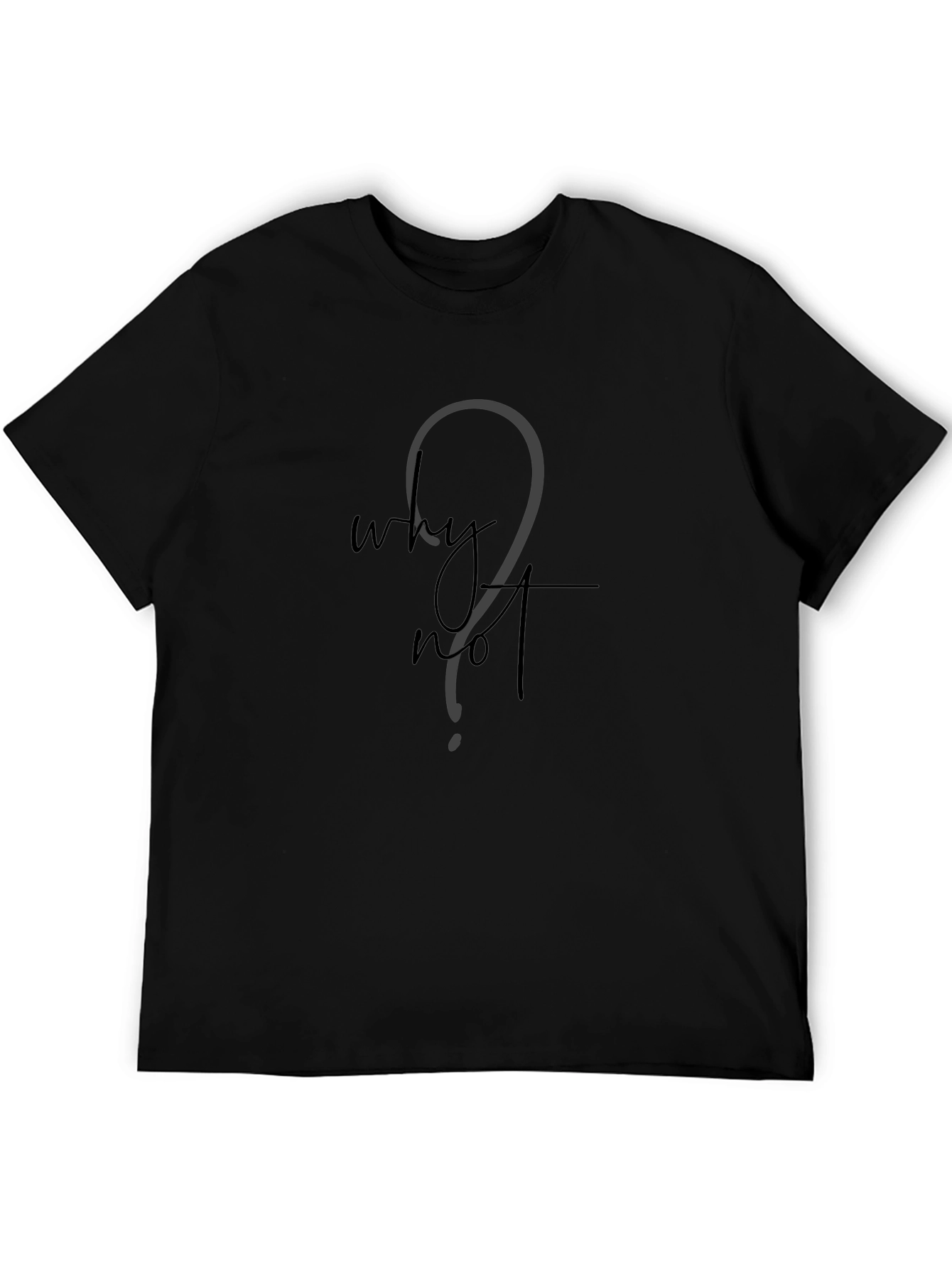 Why Not? Black T-Shirt