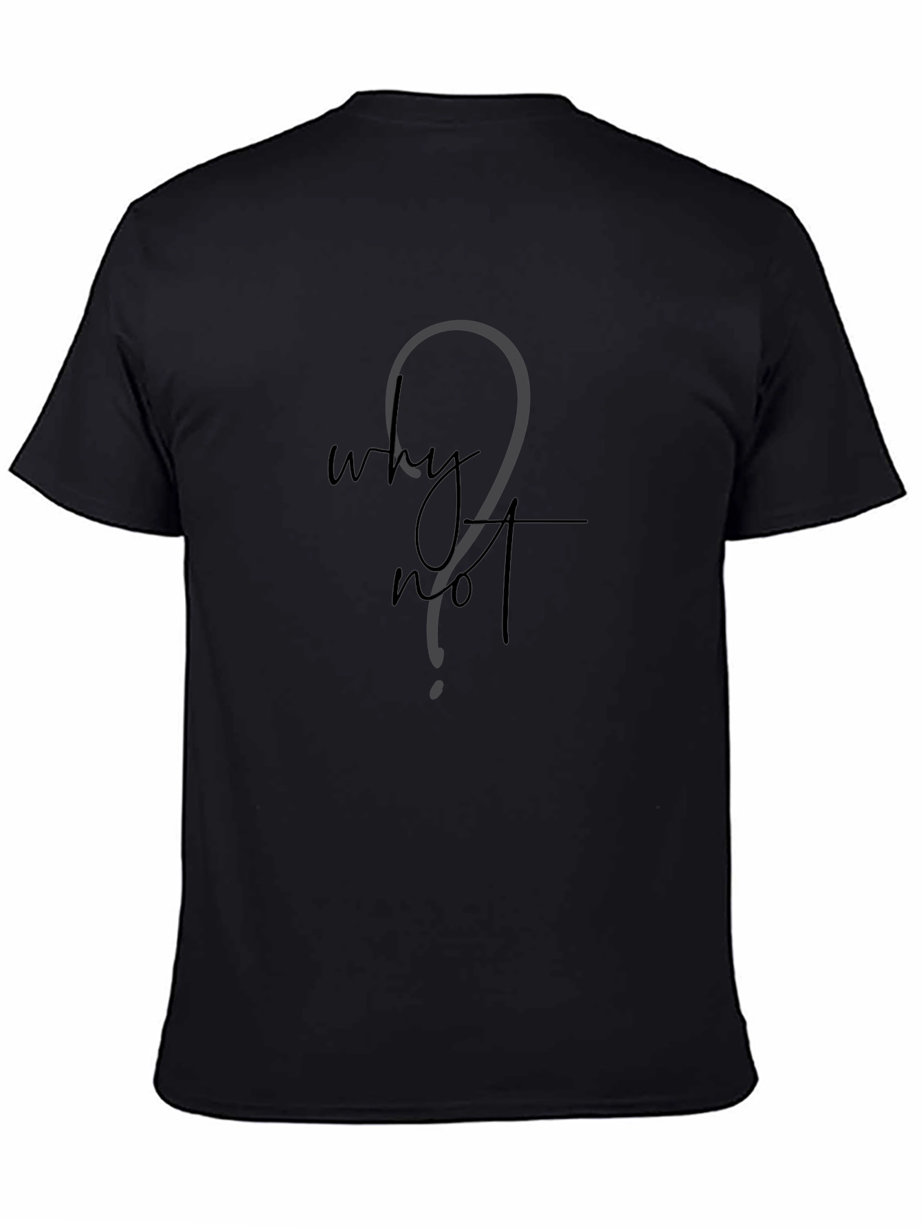 Why Not? Black T-Shirt