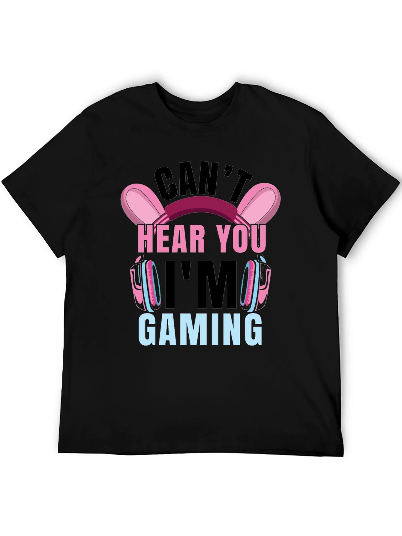 Cant Hear You Im Gaming T-Shirt