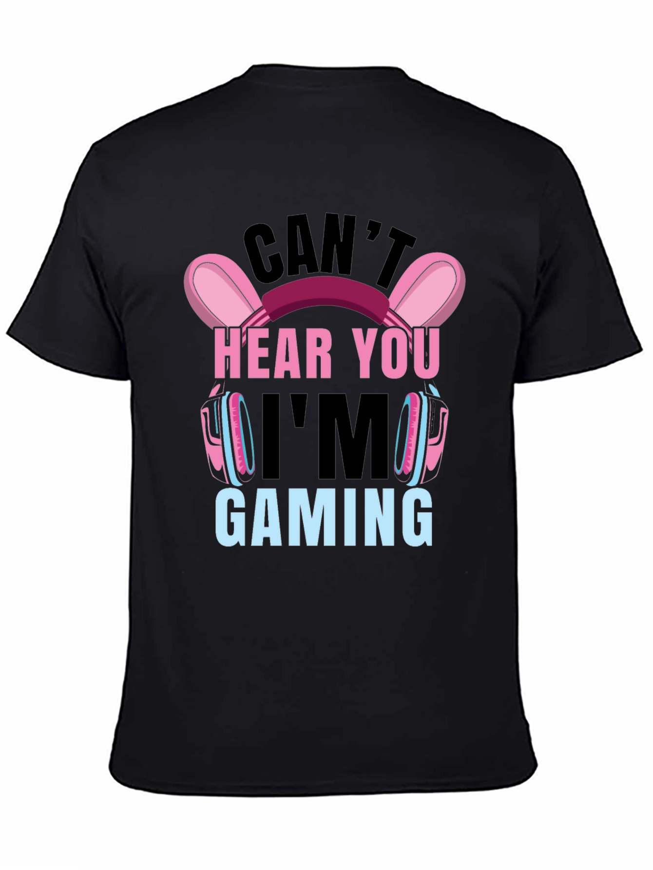 Cant Hear You Im Gaming T-Shirt