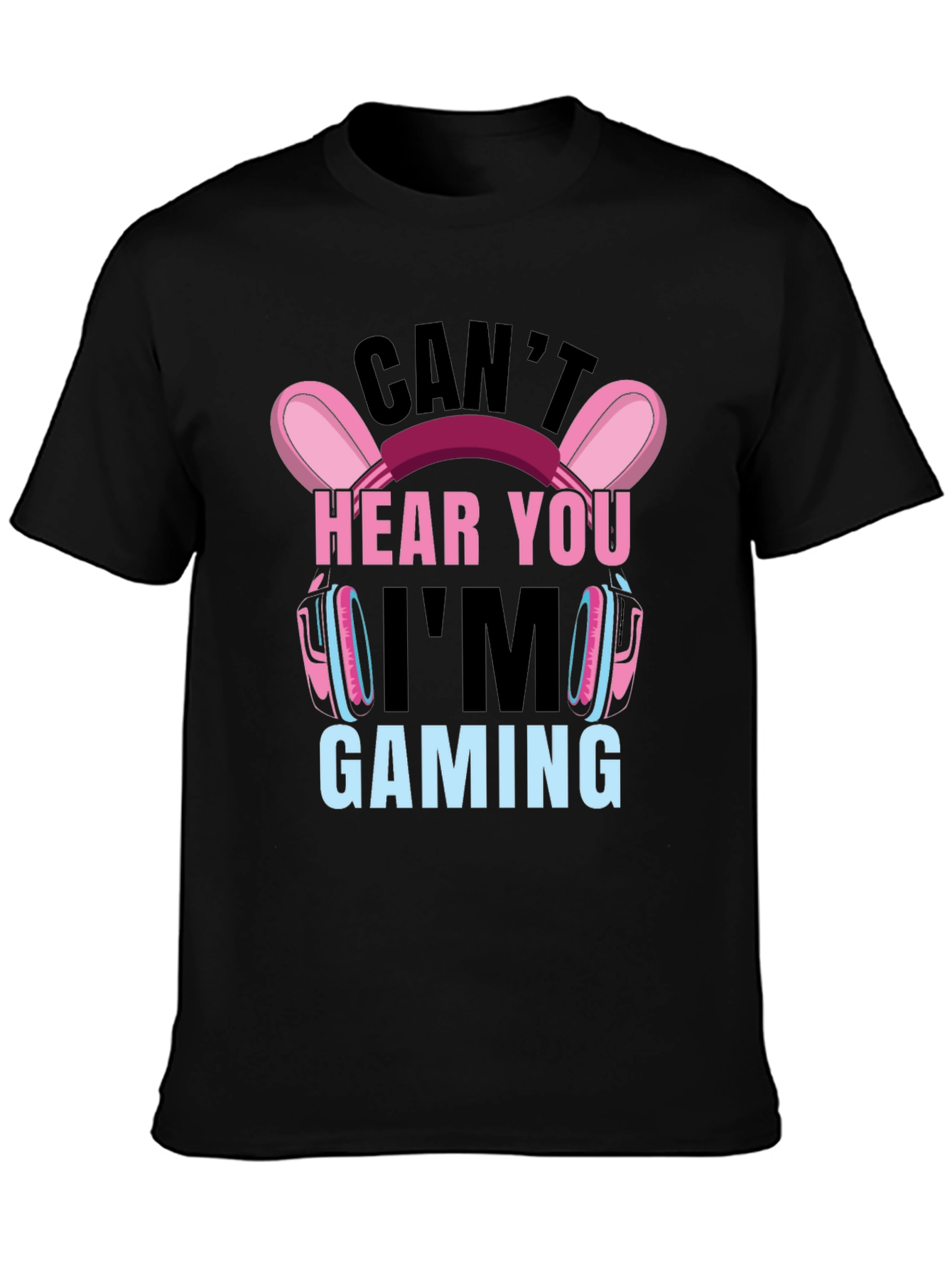 Cant Hear You Im Gaming T-Shirt