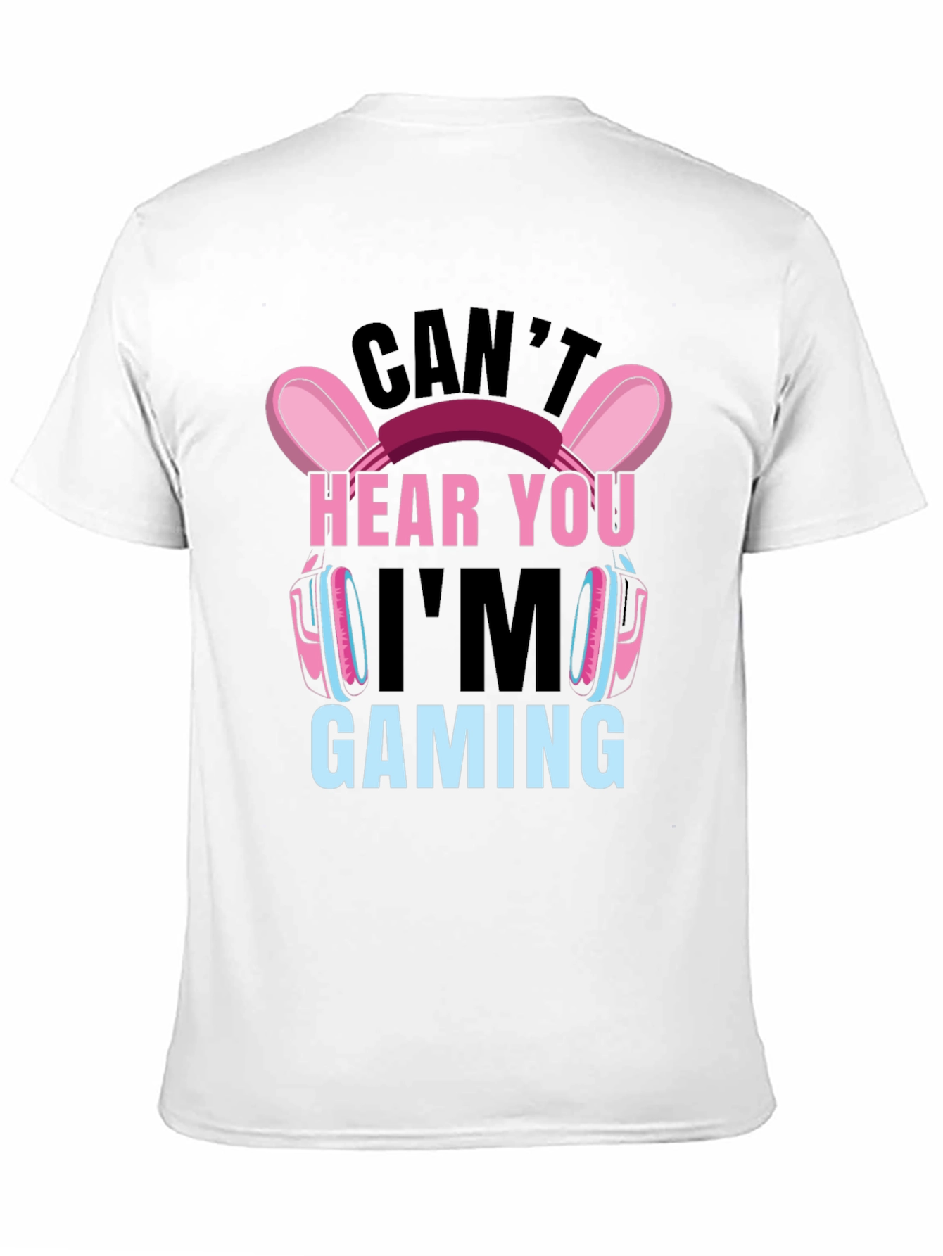 Cant Hear You Im Gaming T-Shirt