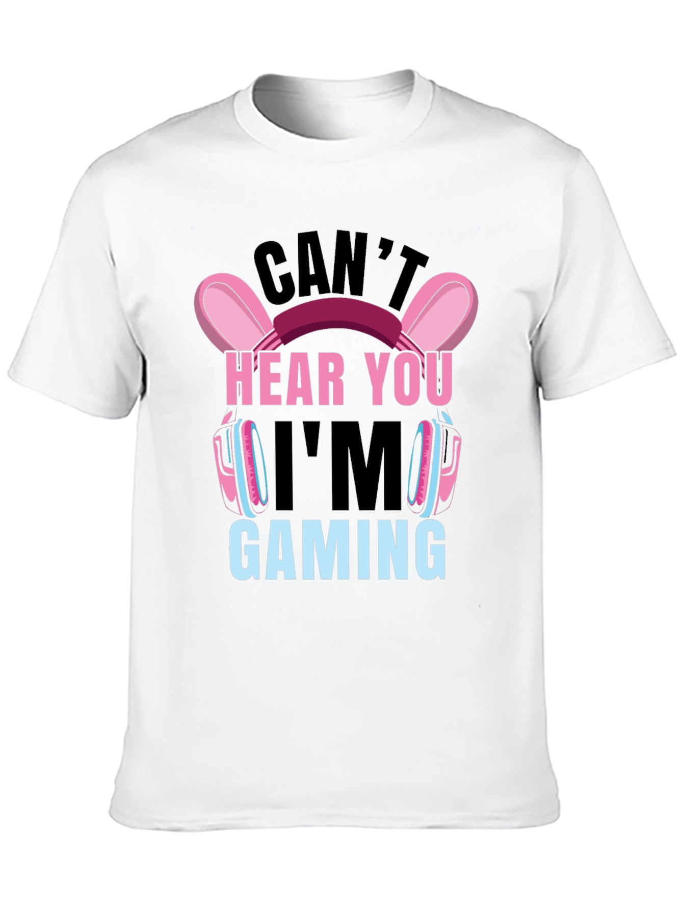 Cant Hear You Im Gaming T-Shirt