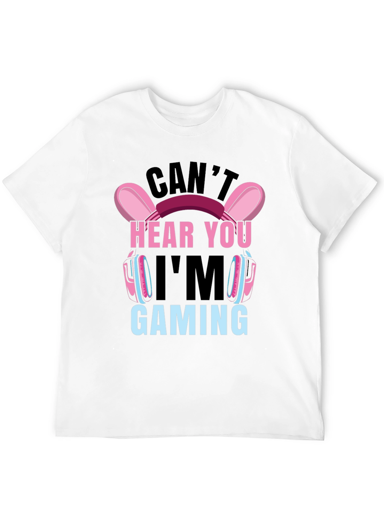 Cant Hear You Im Gaming T-Shirt