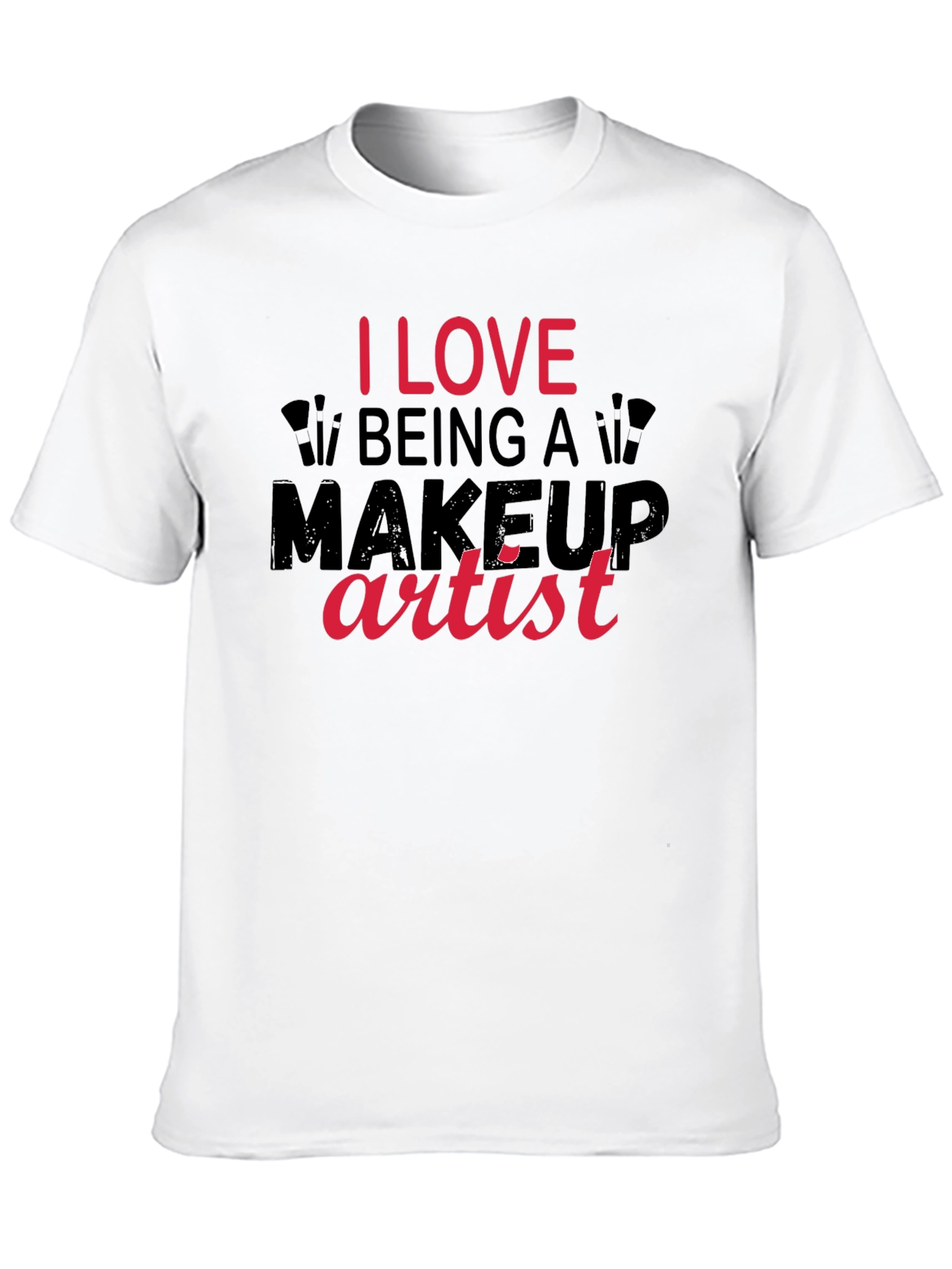 I Love Being a Makeup Artist T-Shirt