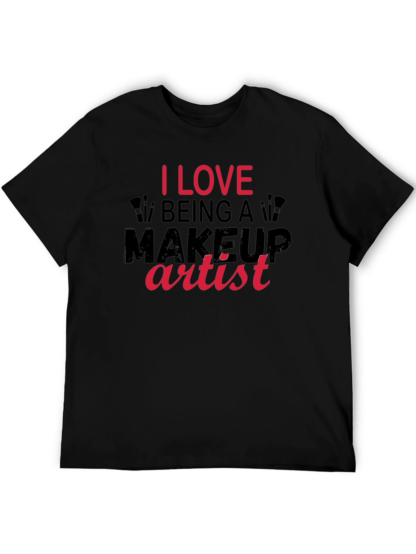 I Love Being a Makeup Artist T-Shirt