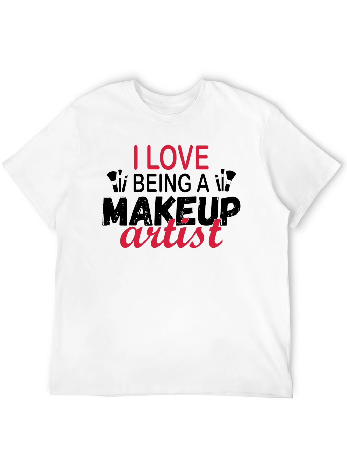 I Love Being a Makeup Artist T-Shirt