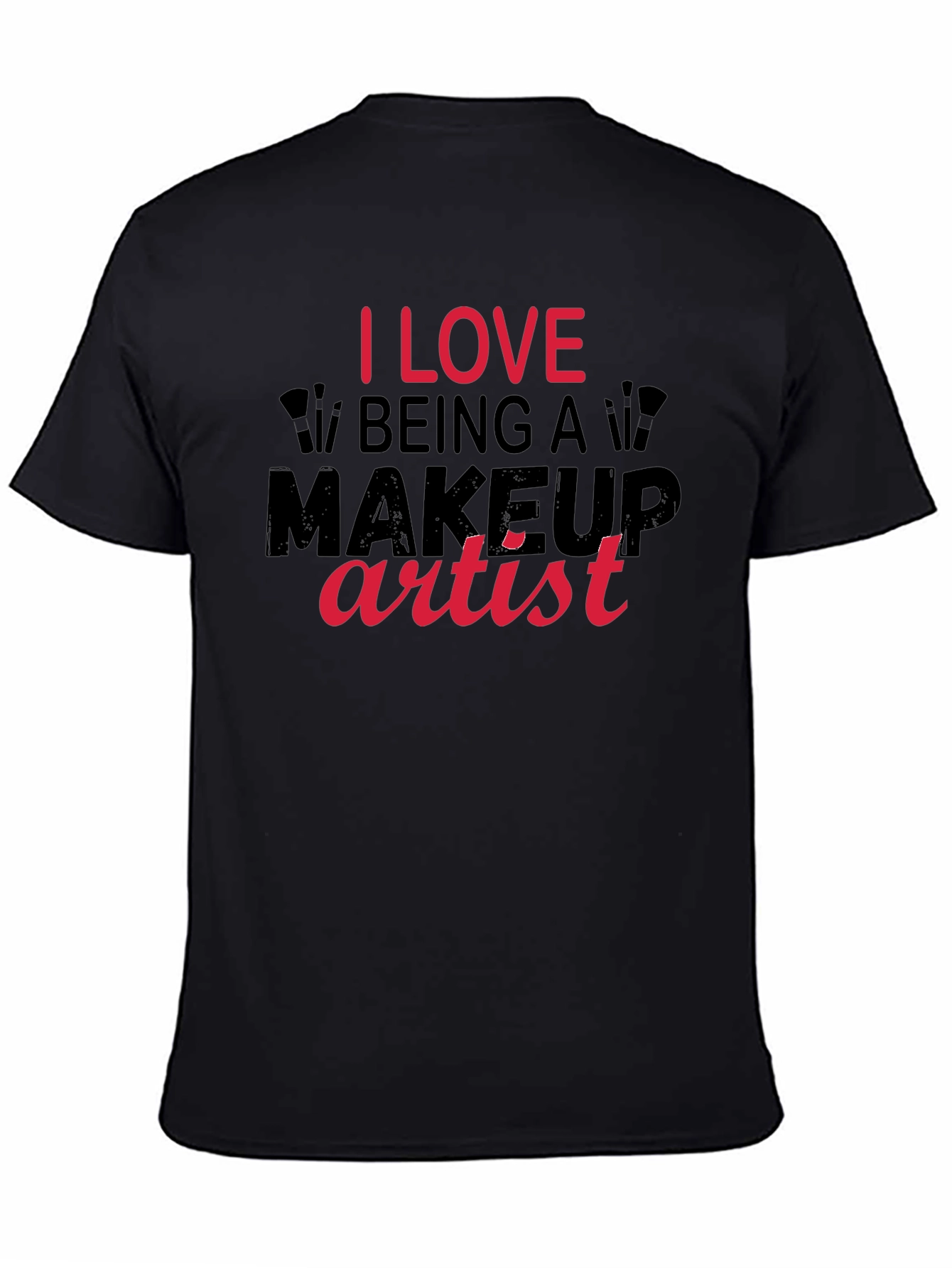 I Love Being a Makeup Artist T-Shirt