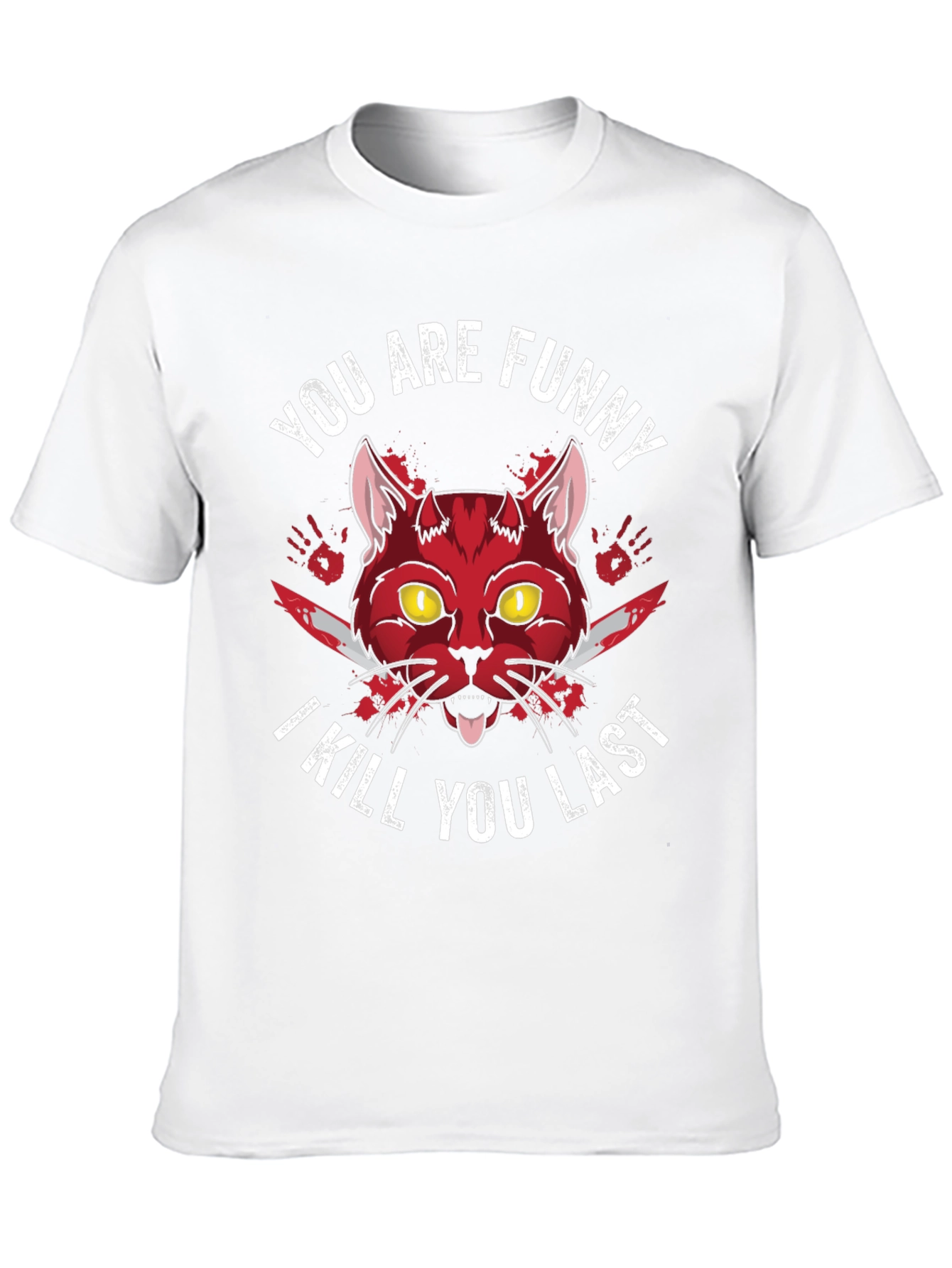You Are Funny I Kill You Last Graphic Tee