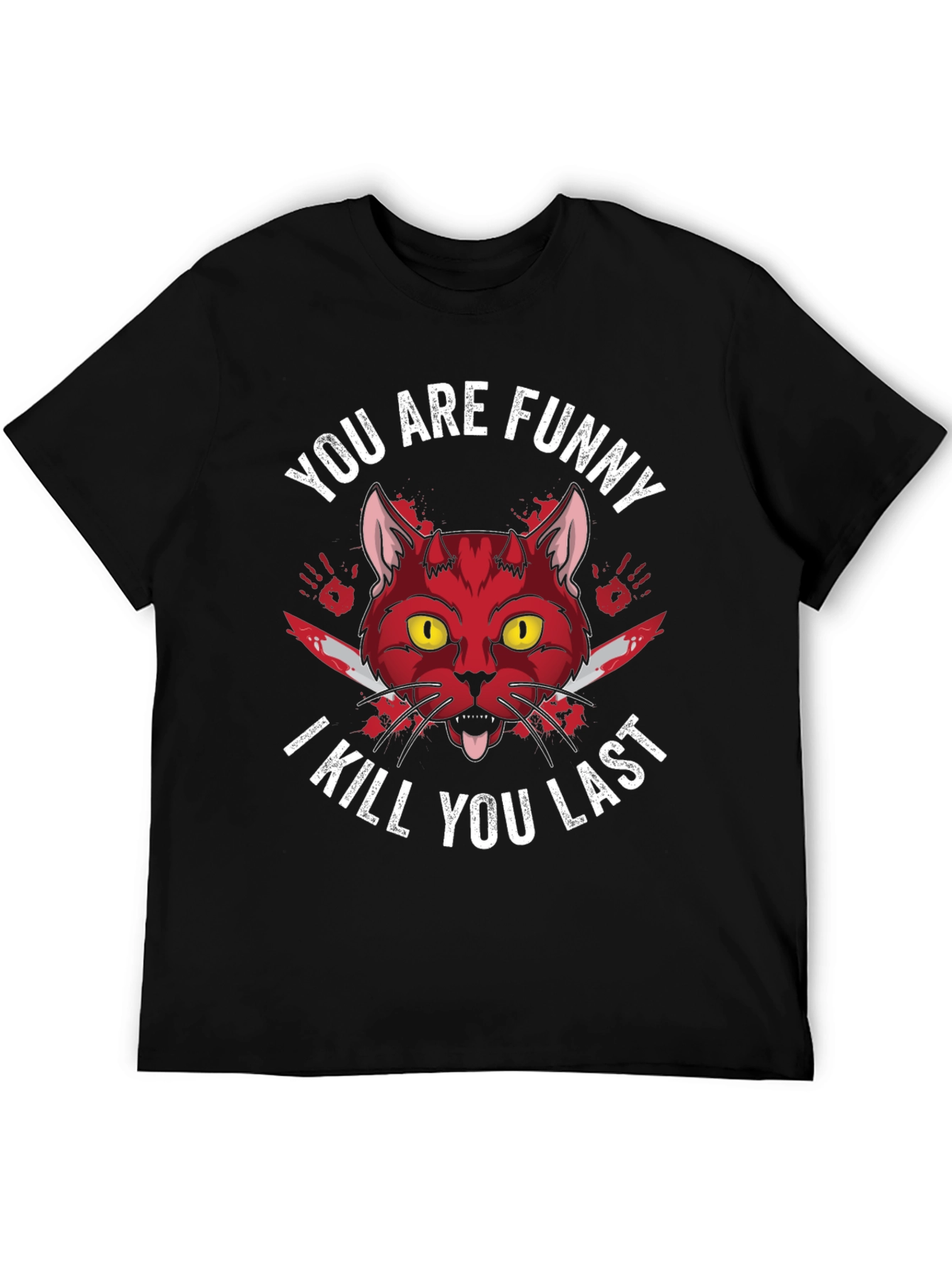 You Are Funny I Kill You Last Graphic Tee