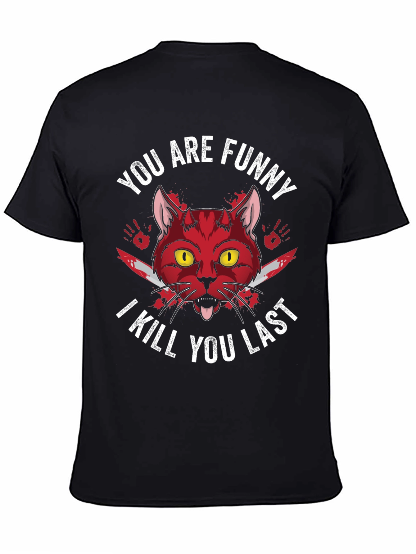 You Are Funny I Kill You Last Graphic Tee