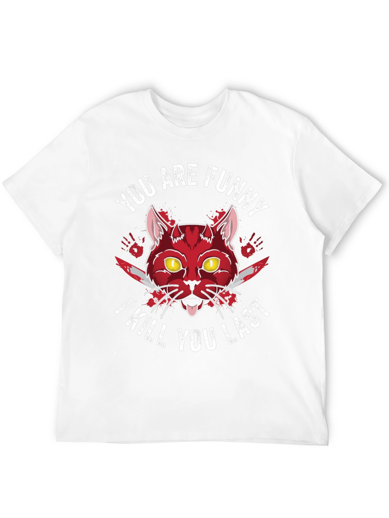 You Are Funny I Kill You Last Graphic Tee
