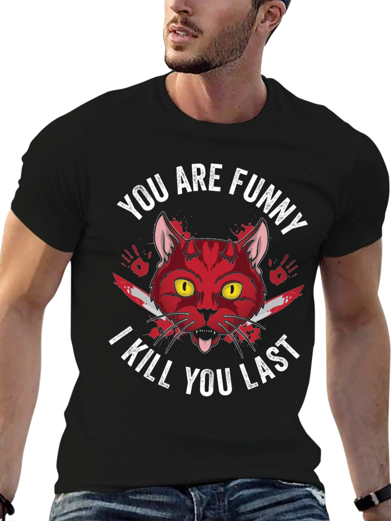 You Are Funny I Kill You Last Graphic Tee