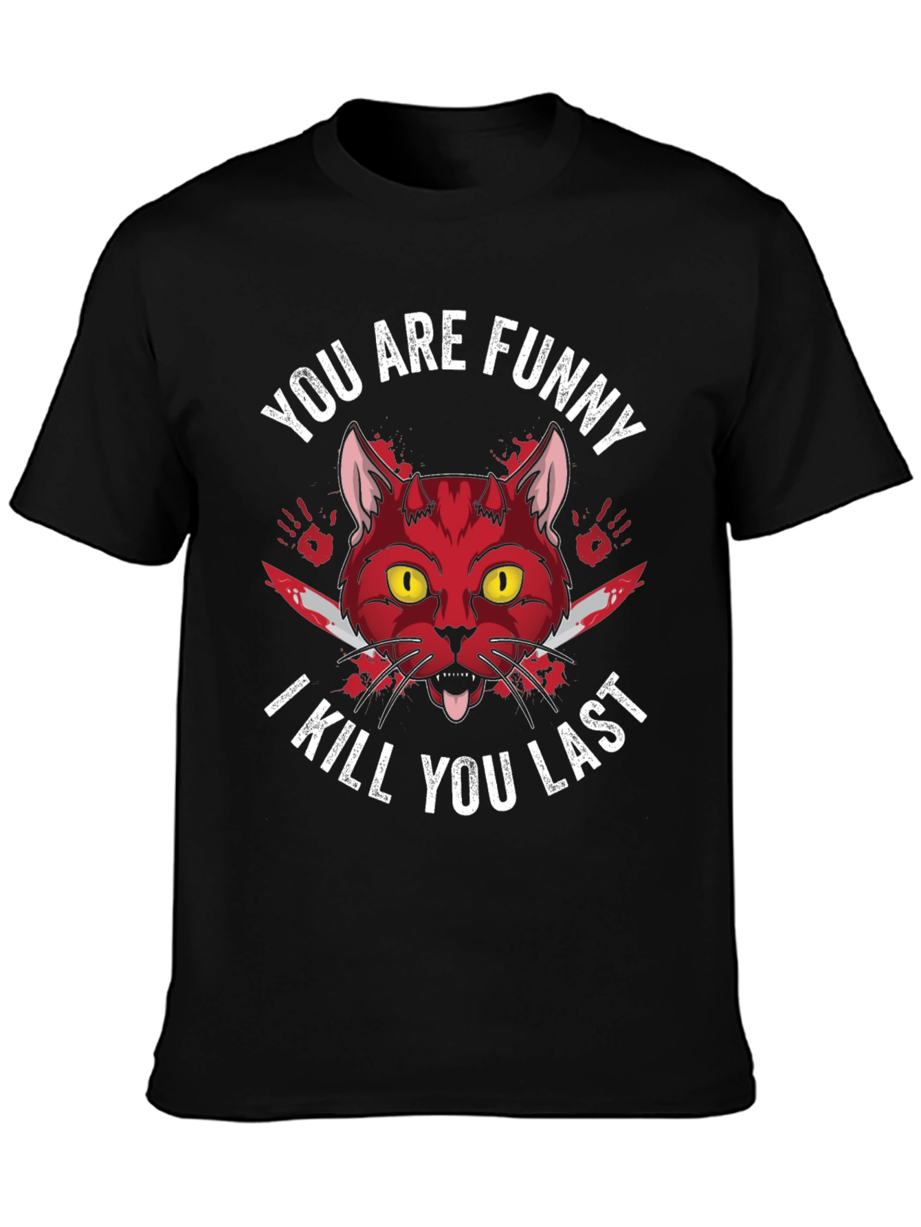 You Are Funny I Kill You Last Graphic Tee