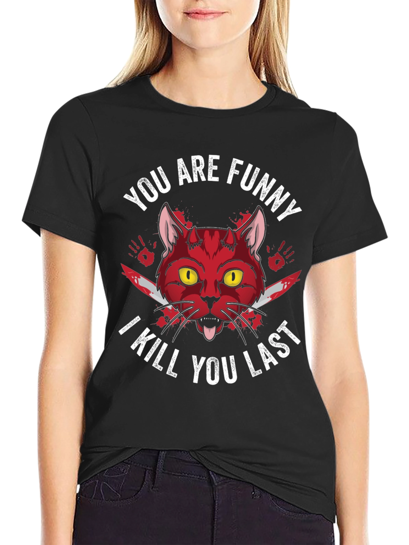 You Are Funny I Kill You Last Graphic Tee