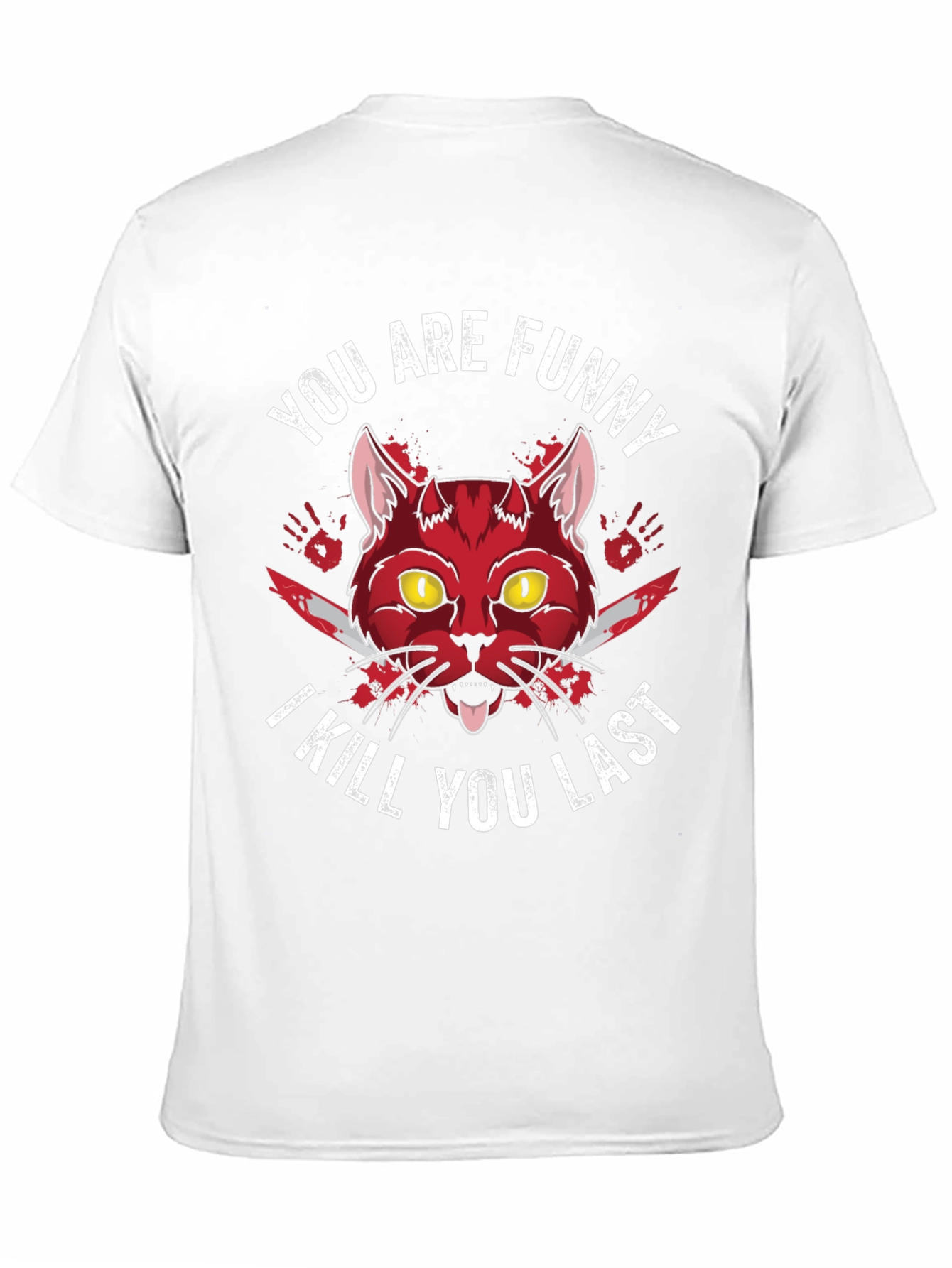 You Are Funny I Kill You Last Graphic Tee