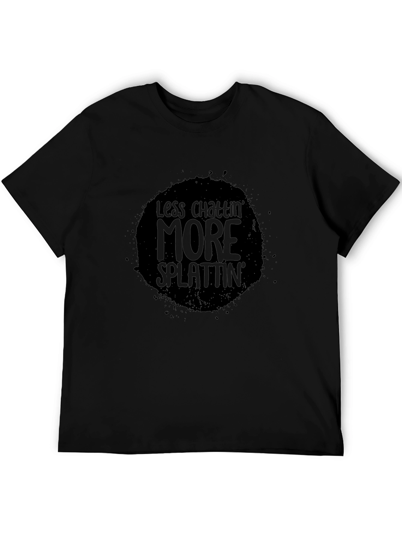 Less Chattin More Splattin Black T-Shirt