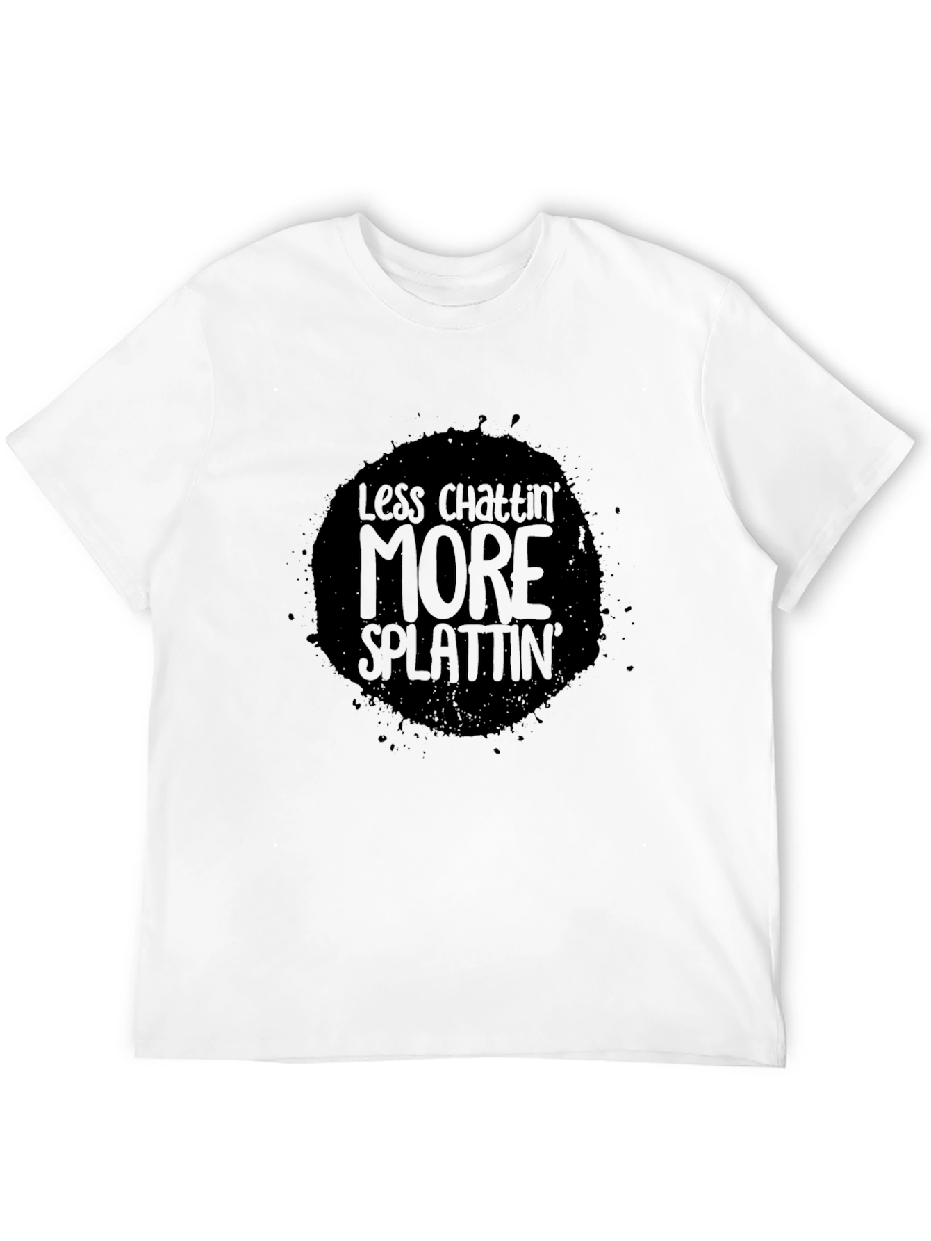 Less Chattin More Splattin Black T-Shirt