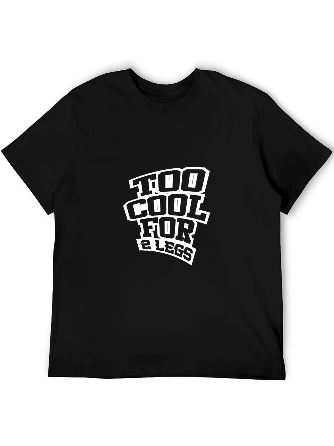 Too Cool For 2 Legs Funny Black T-Shirt