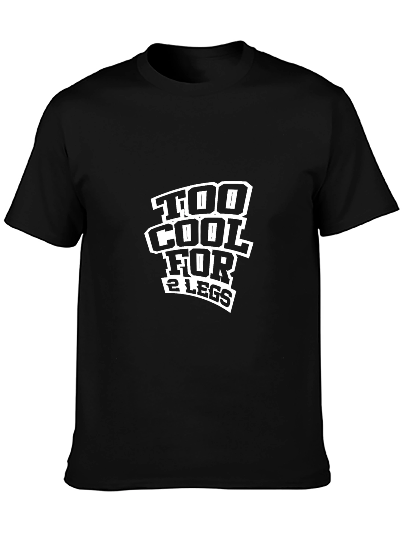 Too Cool For 2 Legs Funny Black T-Shirt