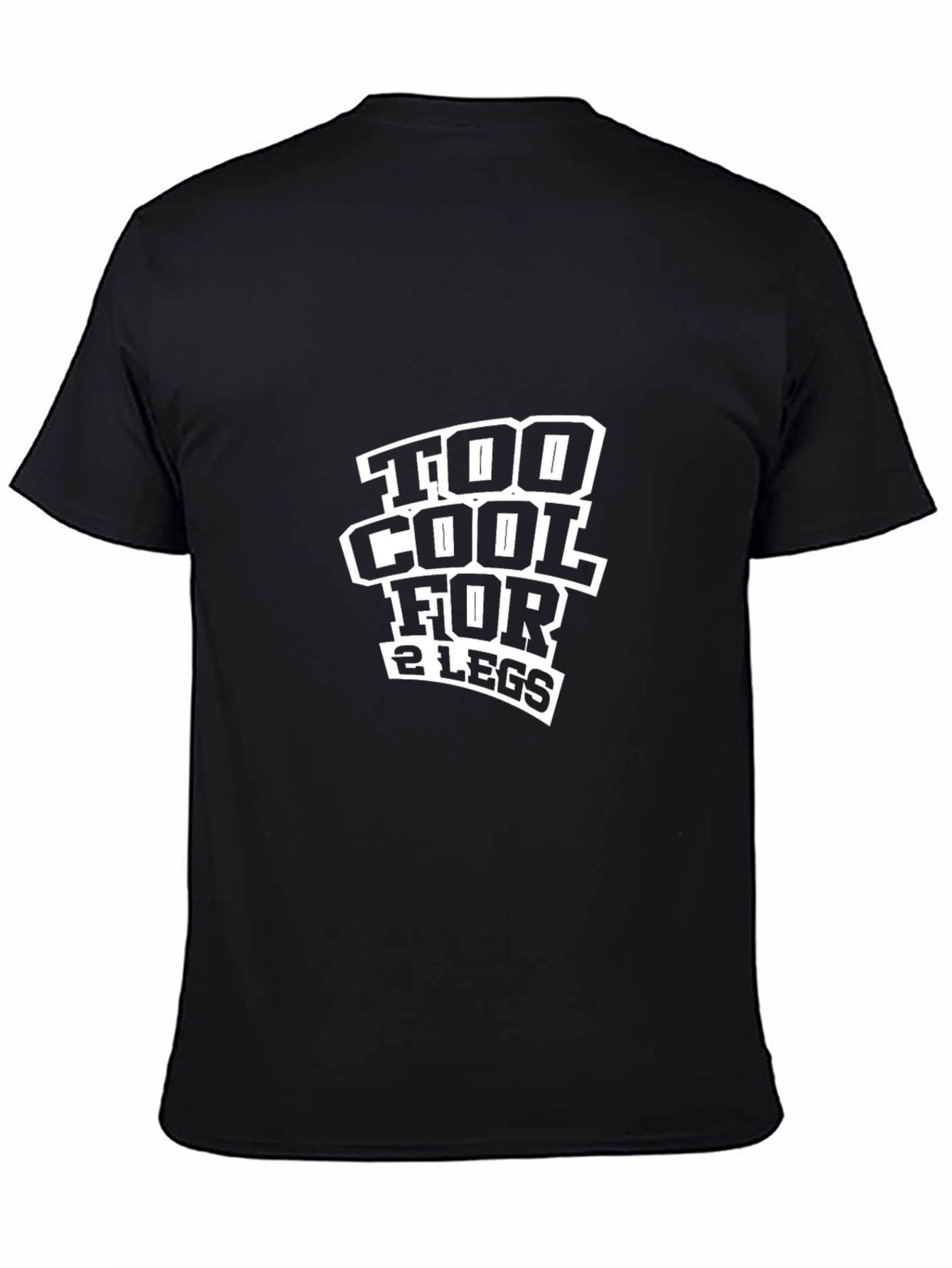 Too Cool For 2 Legs Funny Black T-Shirt