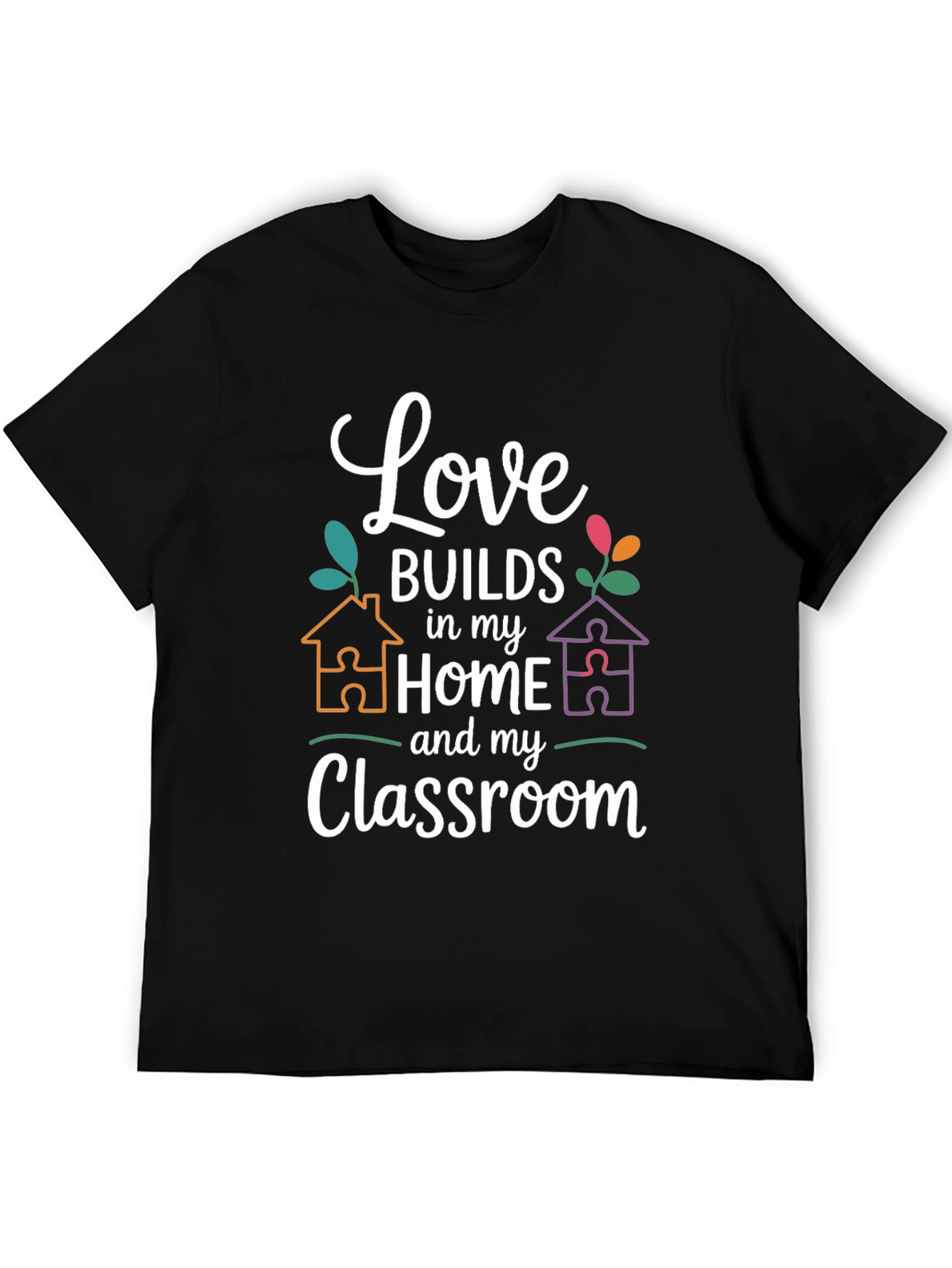Love Builds in My Home and Classroom T-Shirt