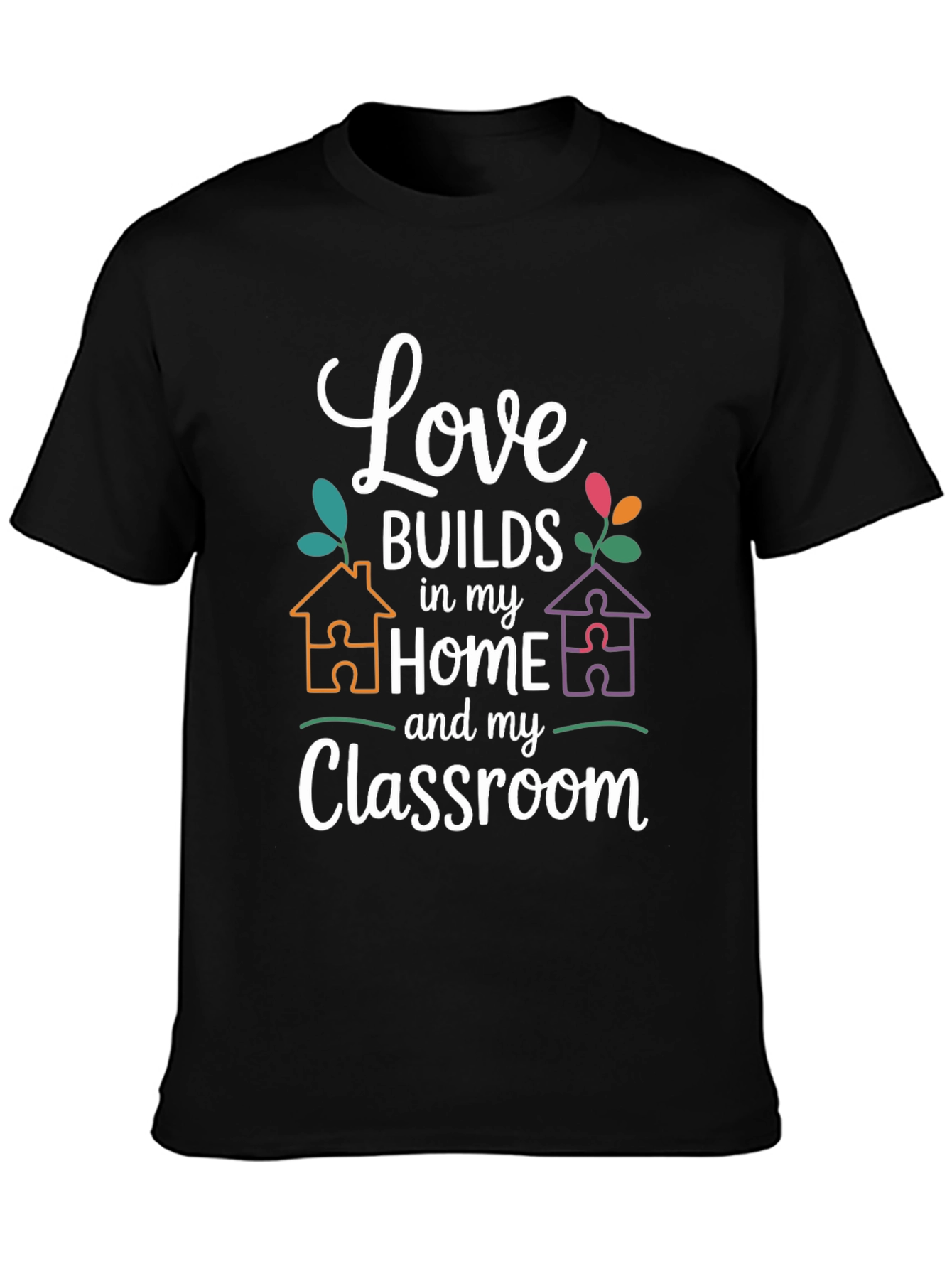 Love Builds in My Home and Classroom T-Shirt