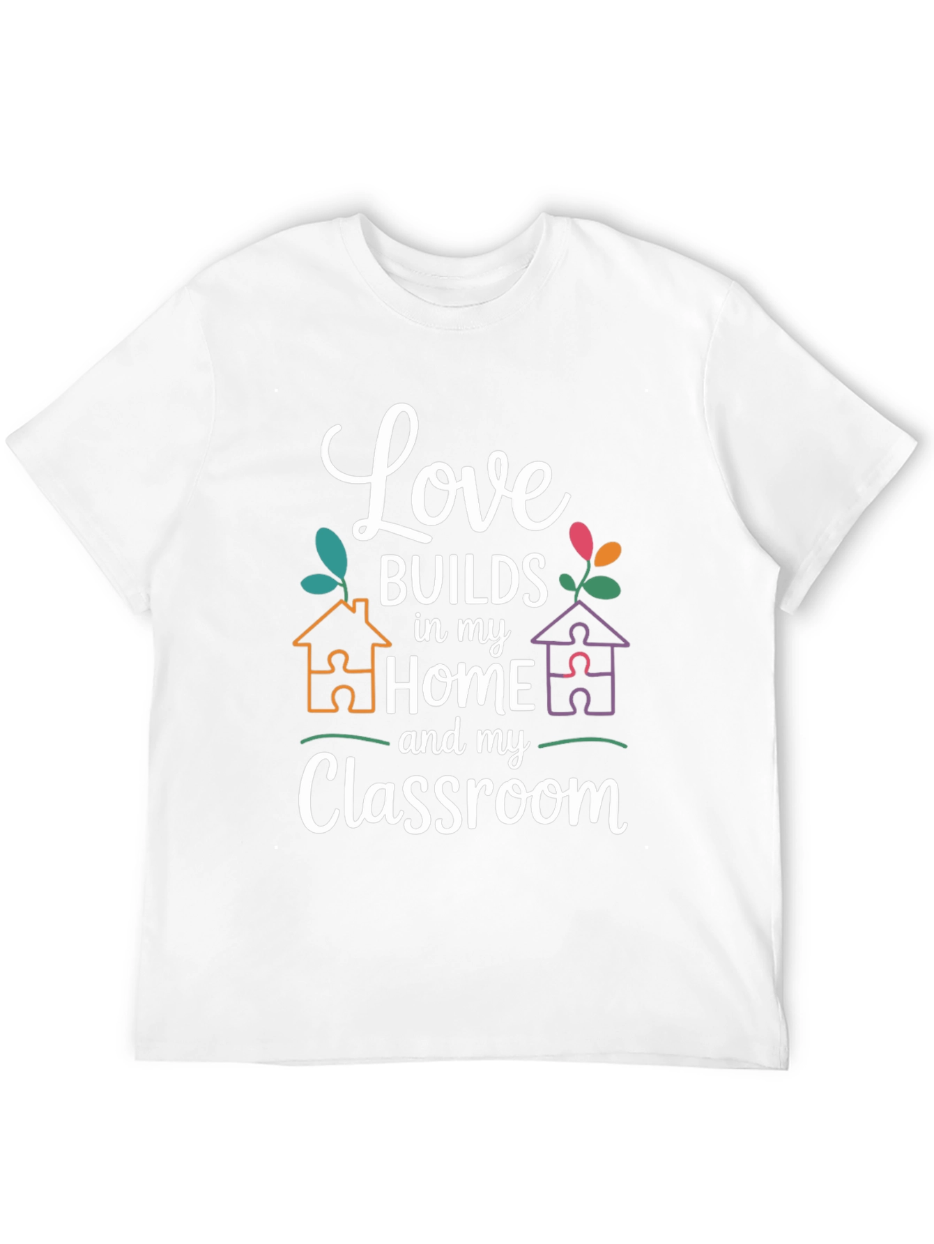 Love Builds in My Home and Classroom T-Shirt