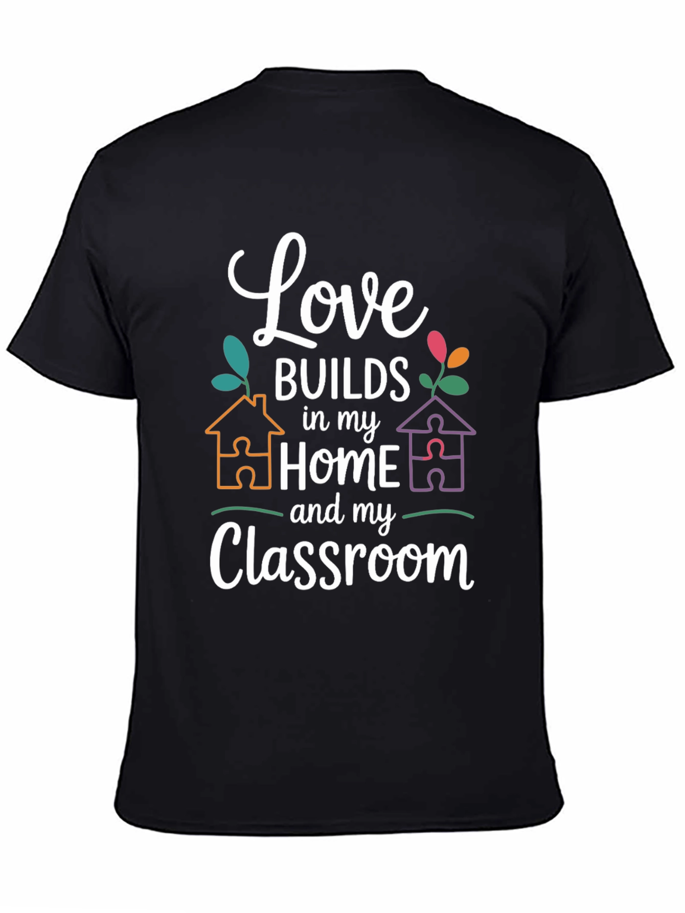 Love Builds in My Home and Classroom T-Shirt