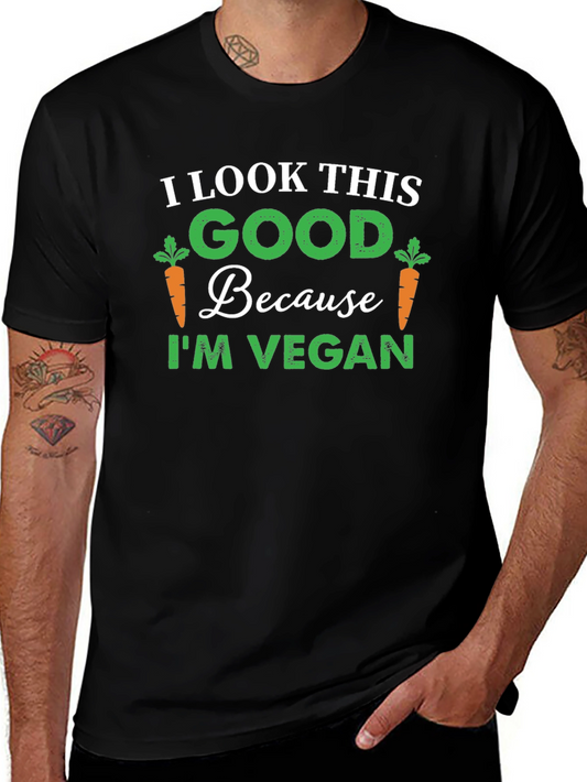 Vegan T-Shirt - I Look This Good Because Im Vegan