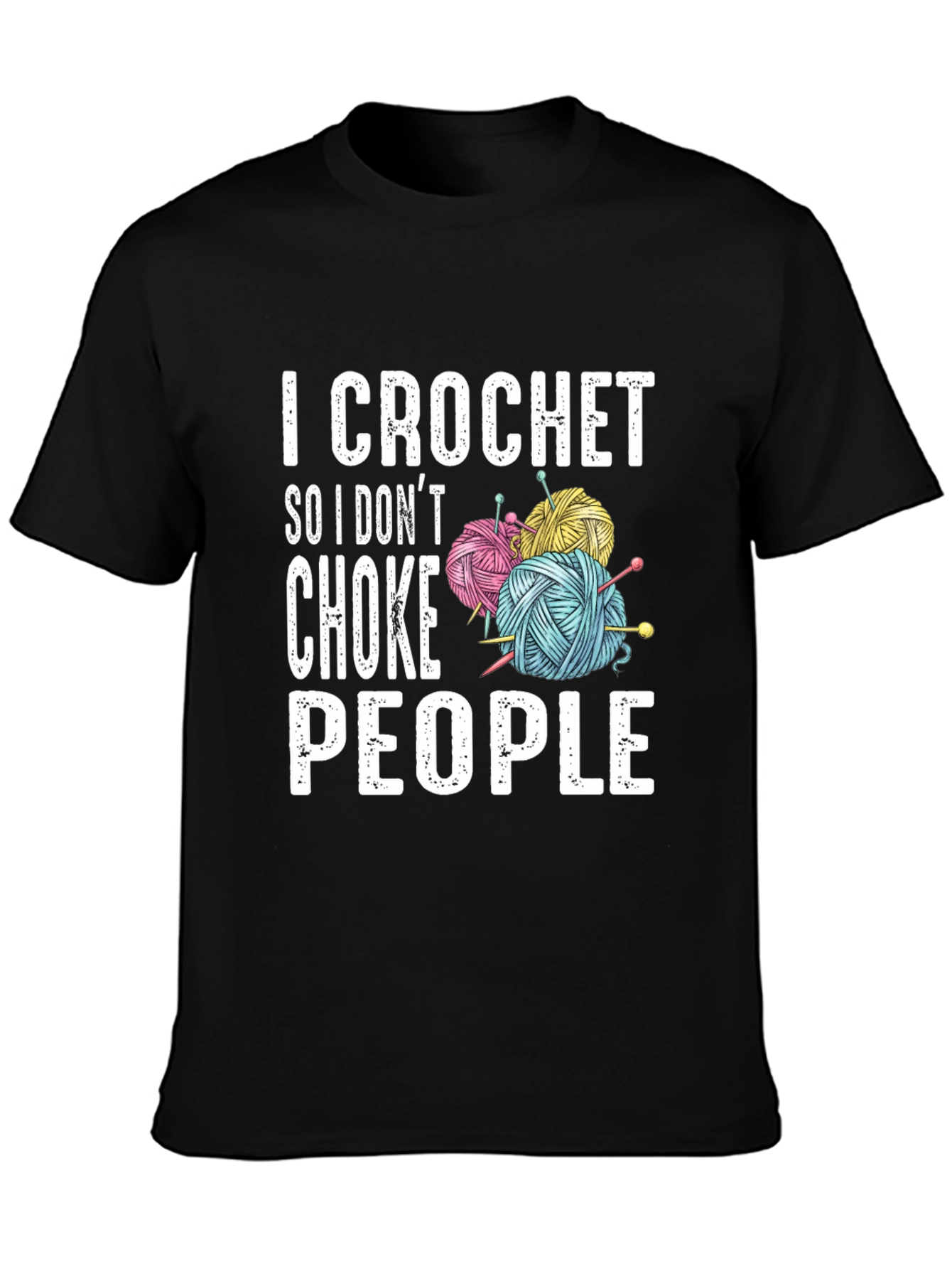 I Crochet So I Dont Choke People T-Shirt