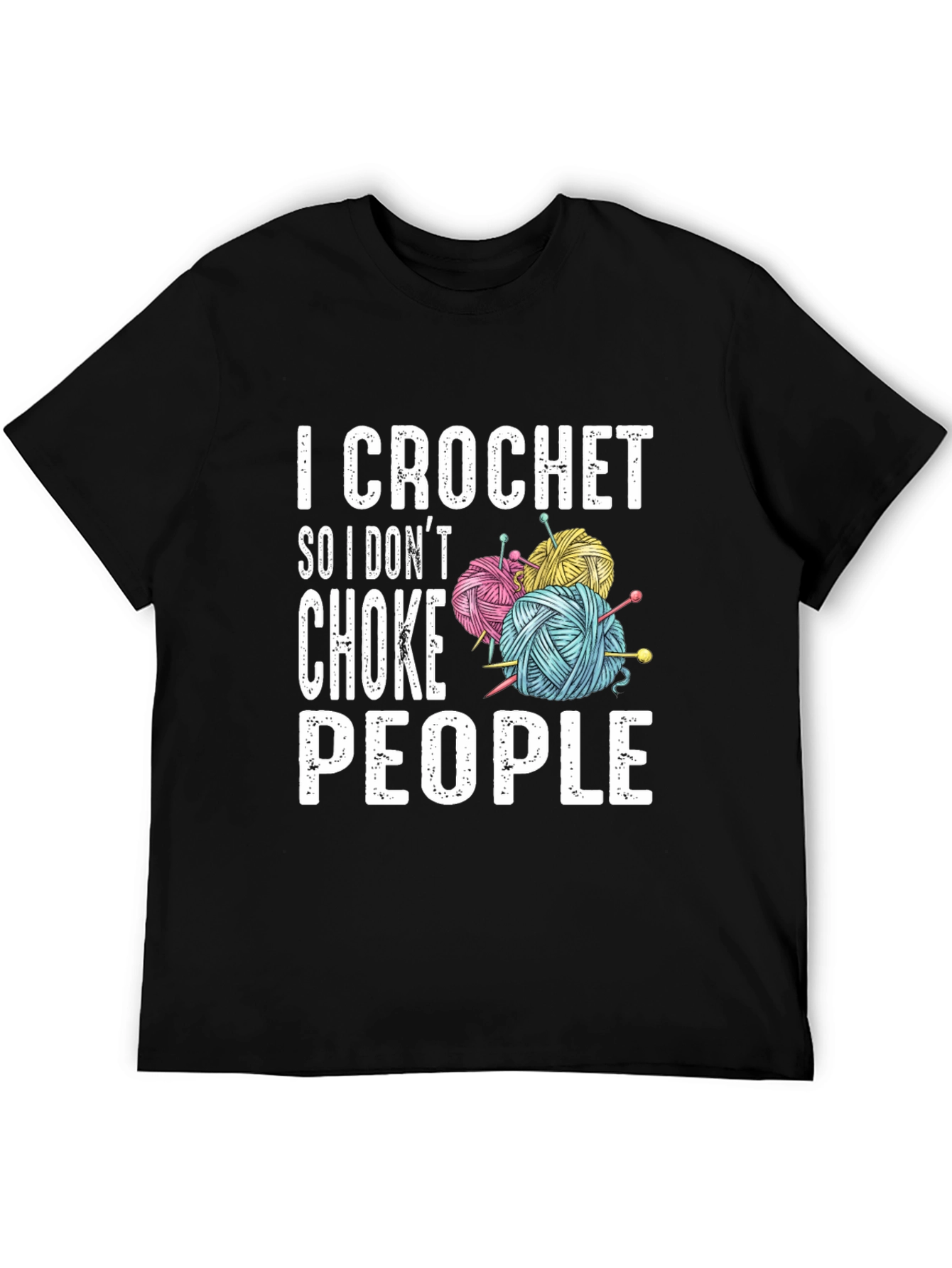 I Crochet So I Dont Choke People T-Shirt