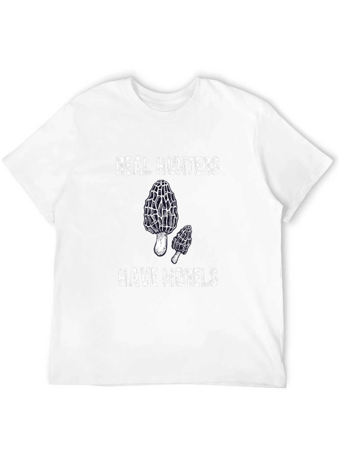 Real Hunters Have Morels T-Shirt