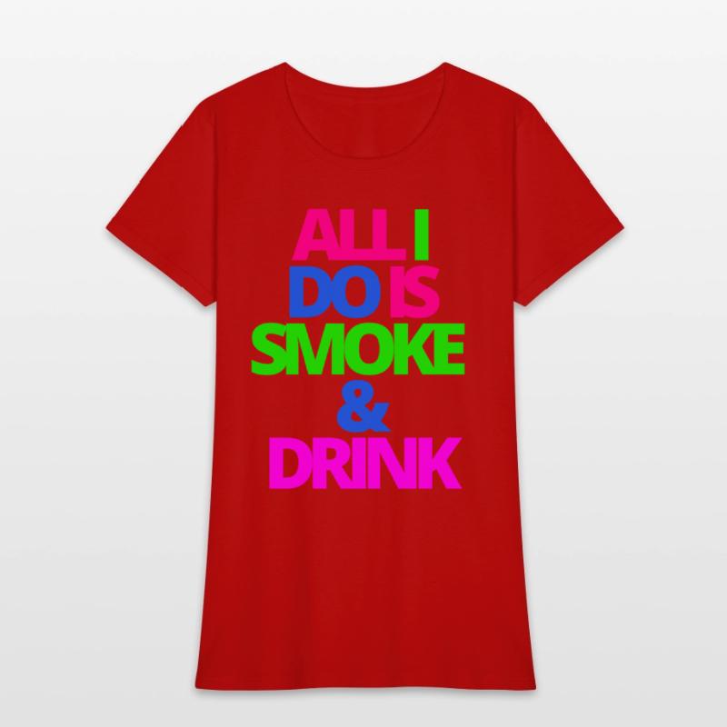 ALL I DO IS SMOKE & DRINK