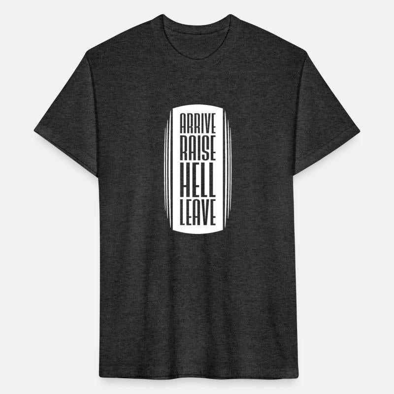 Arrive Raise Hell Leave Funny Sarcastic Joke Quote