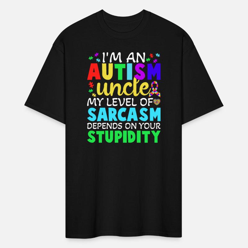 Autism Uncle Sarcasm Level Depends on Your Stupidi