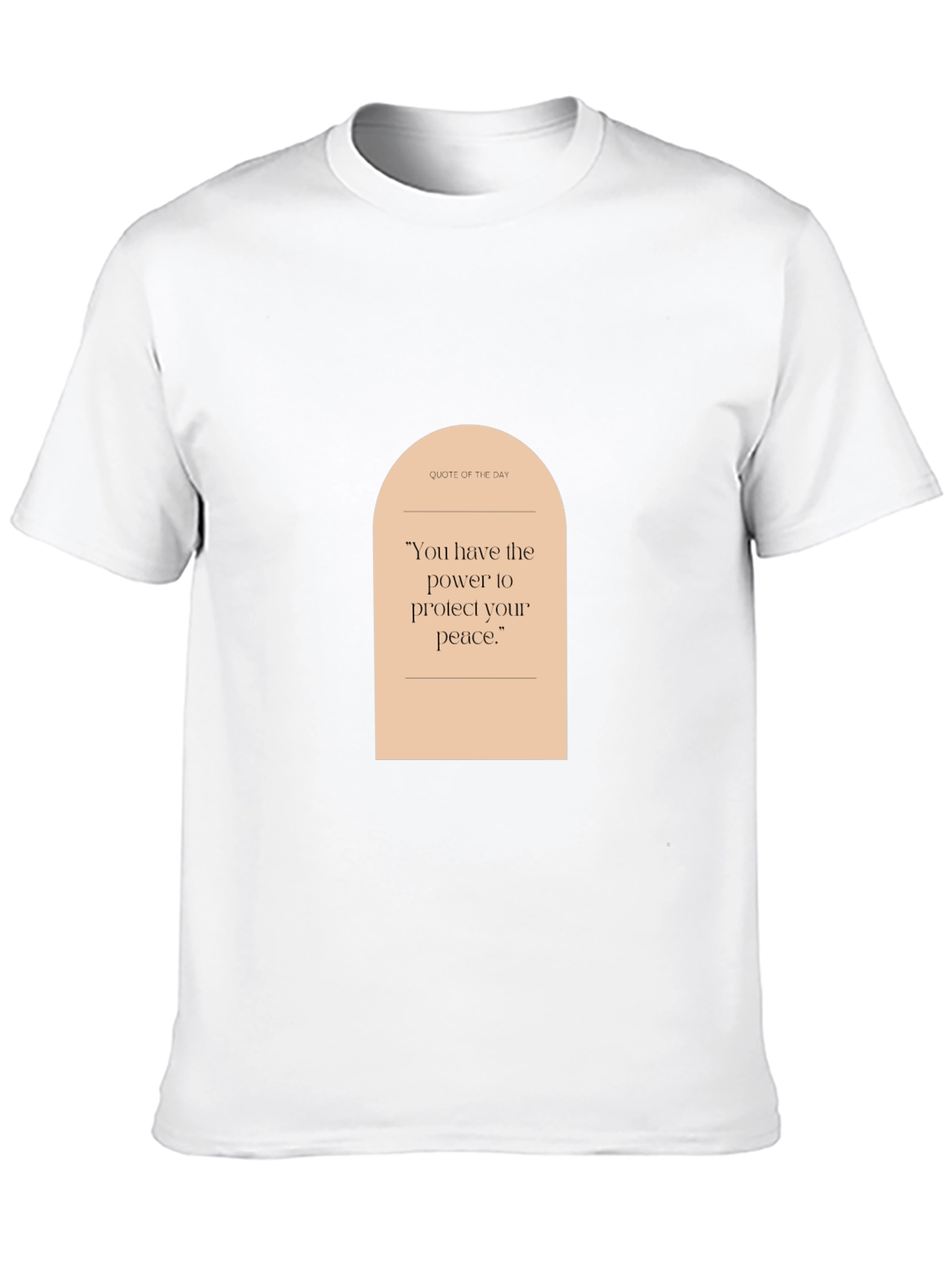Quote of the Day T-Shirt: Protect Your Peace
