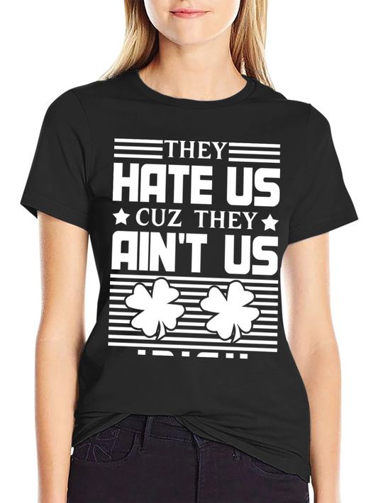 They Hate Us Cuz They Aint Us Irish T-Shirt