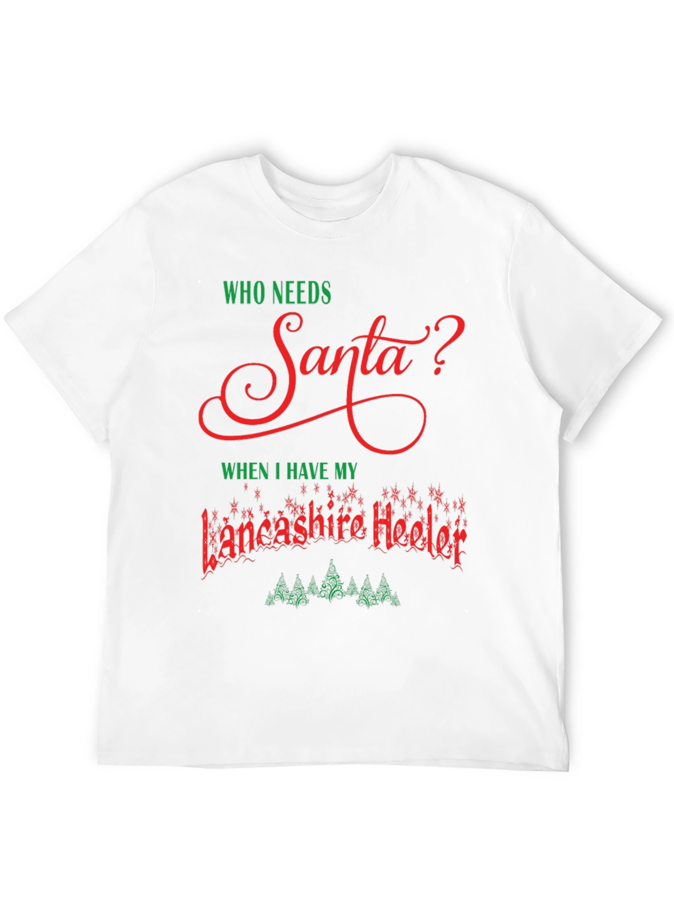 Lancashire Heeler Christmas T-Shirt - Who Needs Santa?