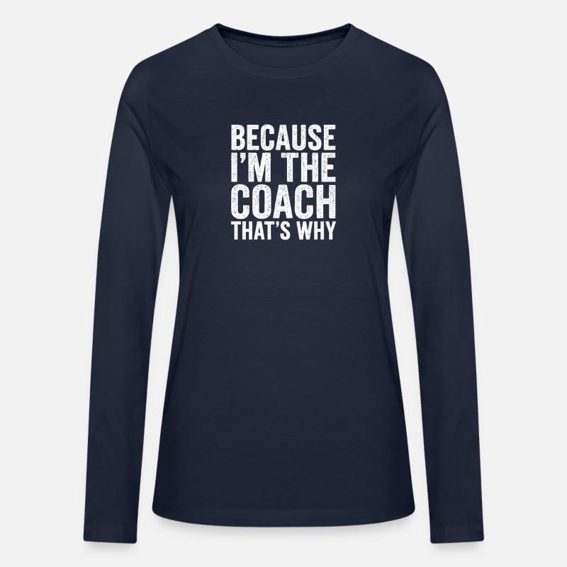 Because I'm The Coach That's Why
