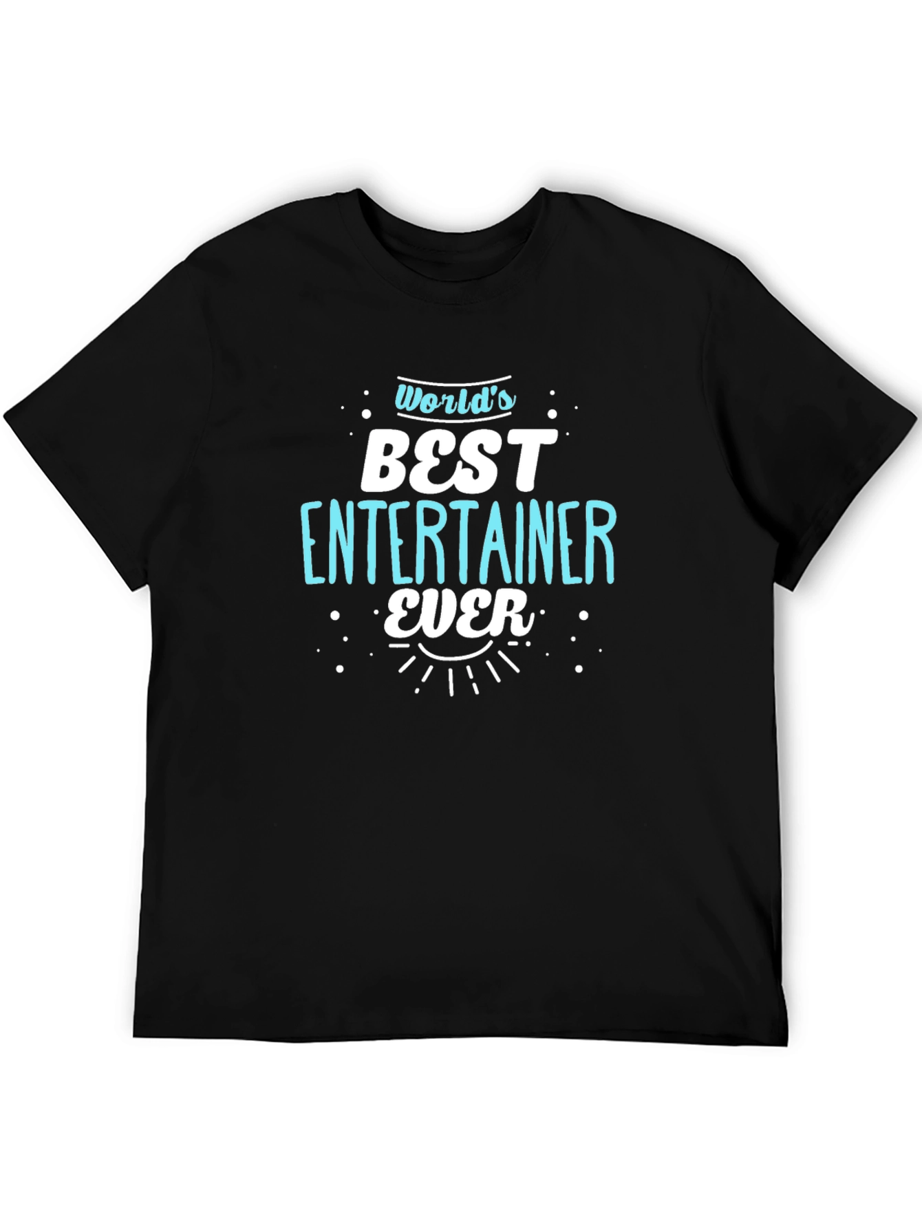 Worlds Best Entertainer Ever Black T-Shirt