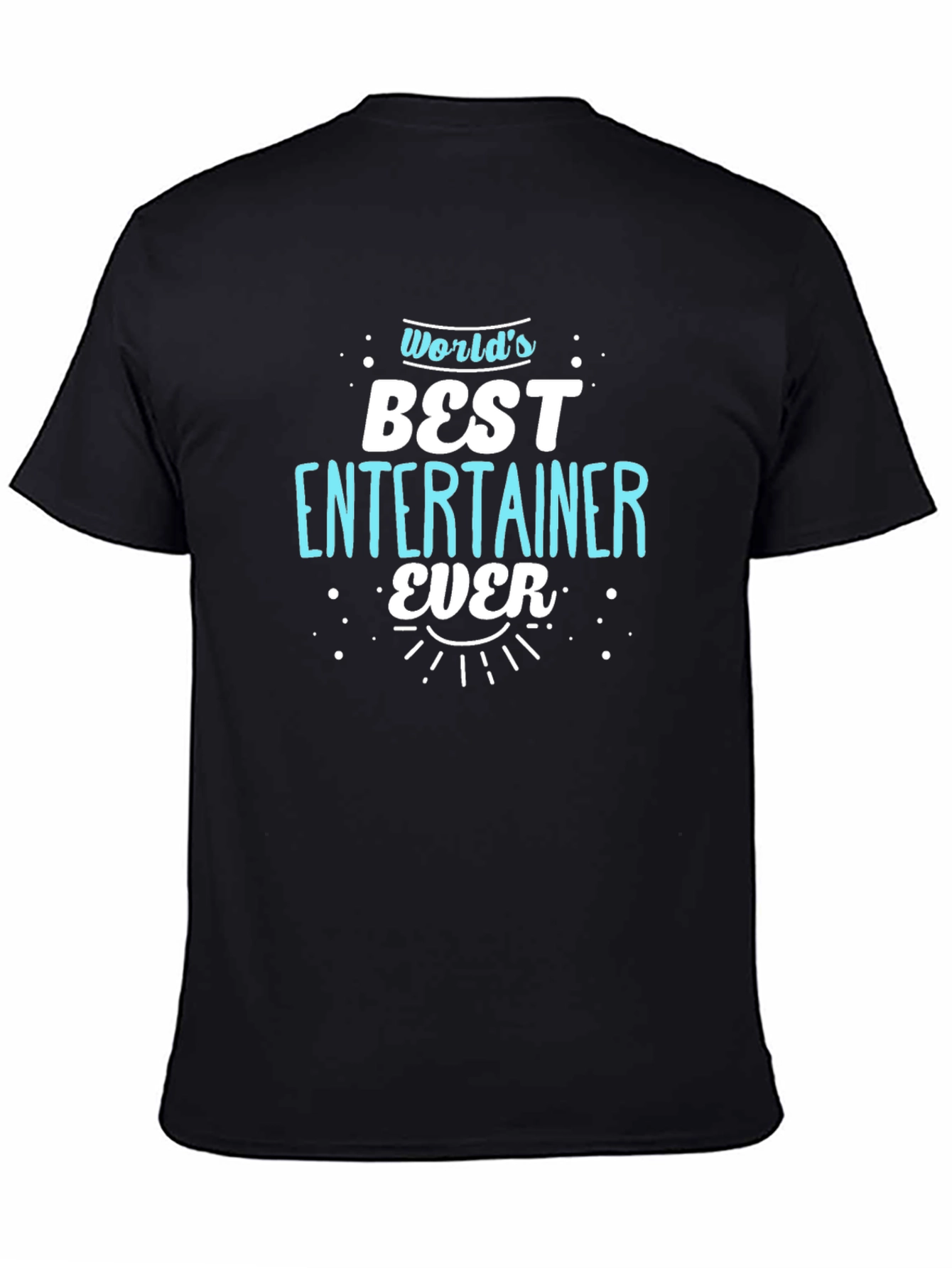 Worlds Best Entertainer Ever Black T-Shirt
