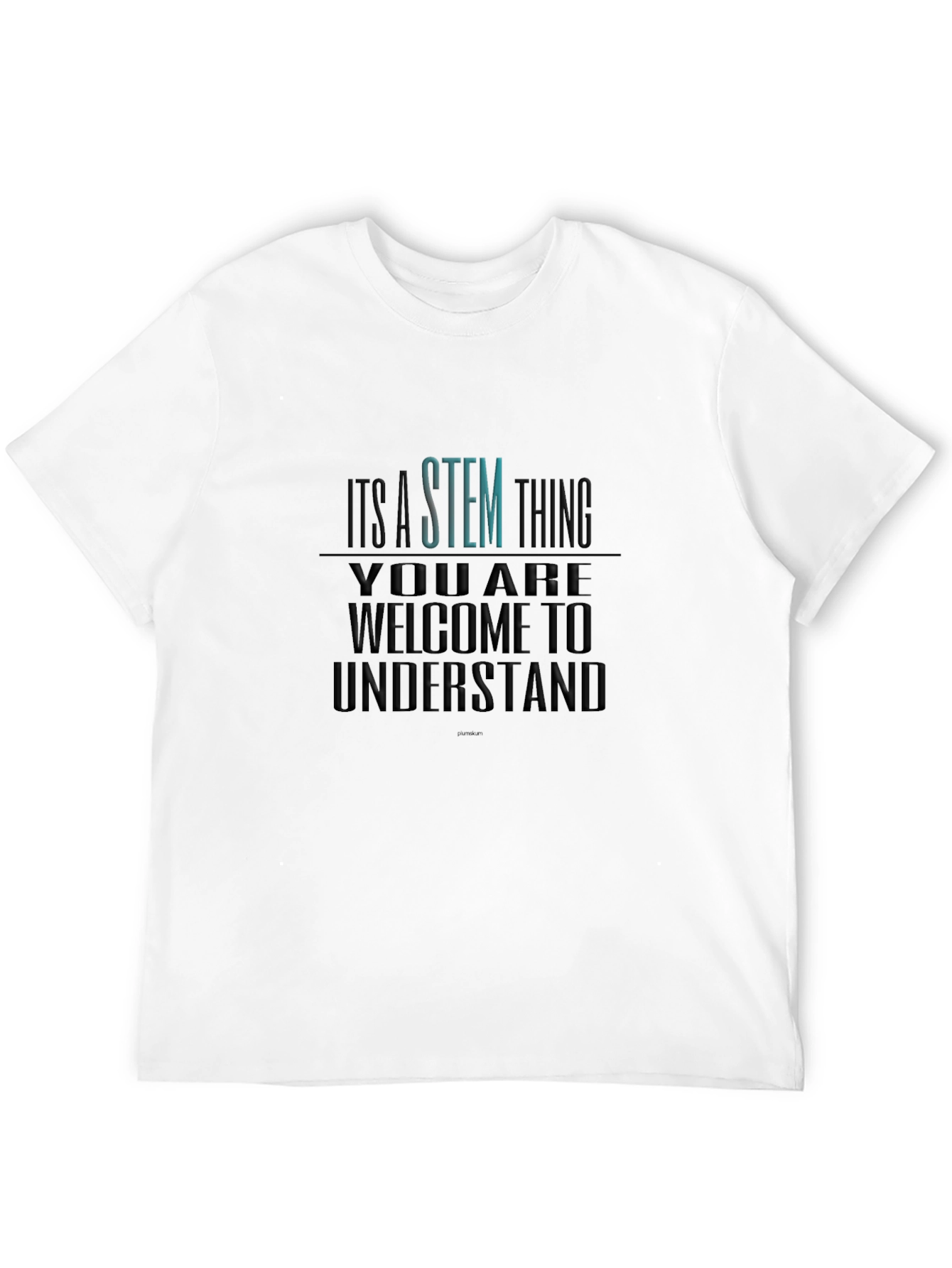 STEM Thing T-Shirt - Welcome to Understand
